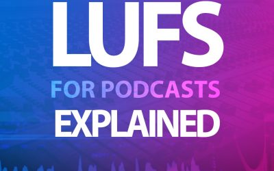 LUFS for Podcasts, Explained